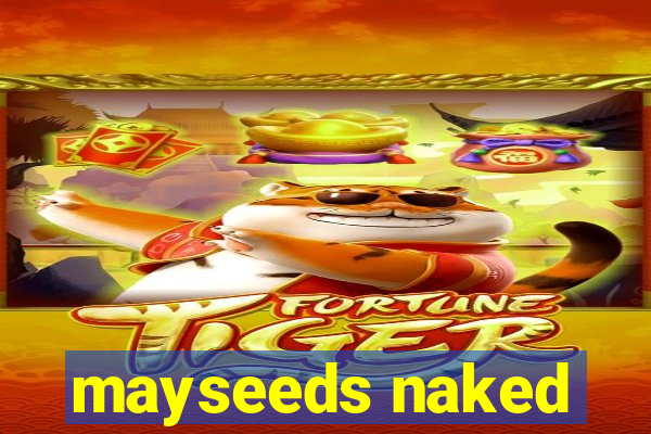 mayseeds naked